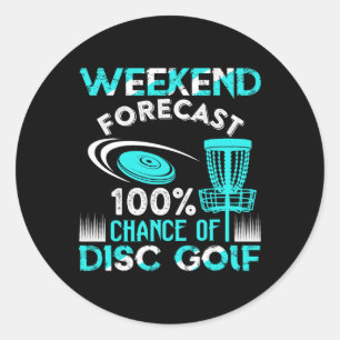Weekend Forecast 100% Chance Of Disc Golf Player F Classic Round Sticker