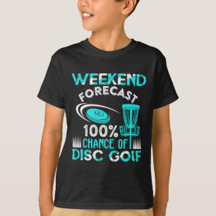 Weekend Forecast 100% Chance Of Disc Golf Player F T-Shirt