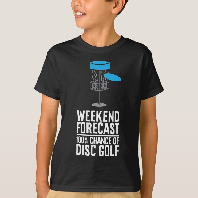 Weekend Forecast 100% Chance Of Disc Golf  T-Shirt (Front)