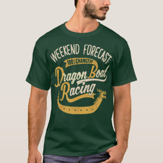 Weekend Forecast 100 Chance Of Dragon Boat Racing T-Shirt