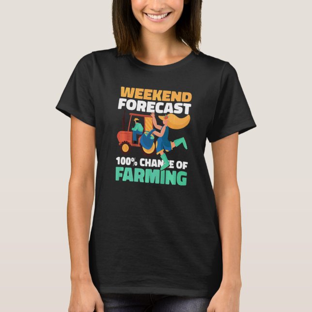 Weekend Forecast 100 Chance Of Farming T-Shirt (Front)