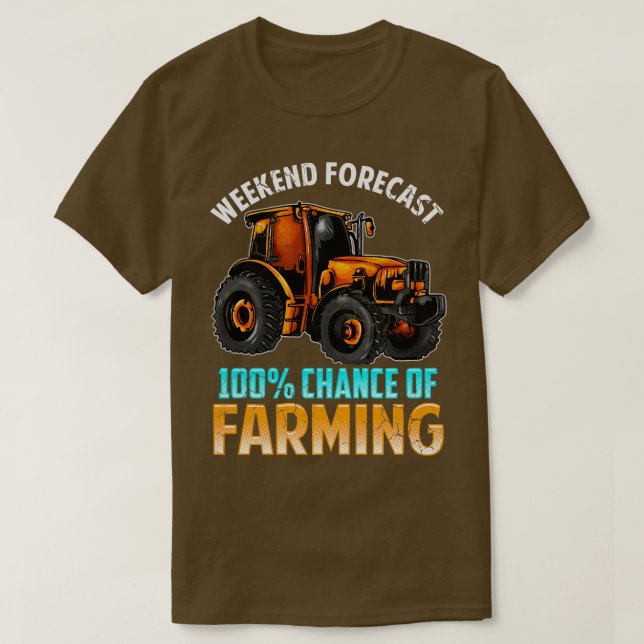 Weekend Forecast 100 Chance Of Farming T-Shirt (Design Front)