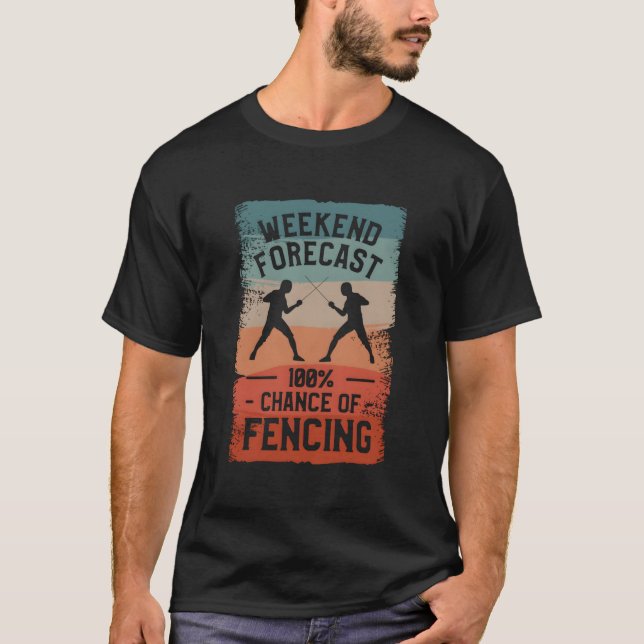 Weekend Forecast 100 Chance Of Fencing Fence Fence T-Shirt (Front)