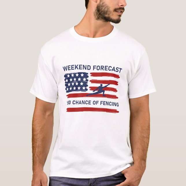 Weekend Forecast 100% Chance Of Fencing  - Fence T-Shirt (Front)