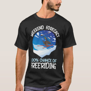 Weekend Forecast 100 Chance Of Freeriding T-Shirt