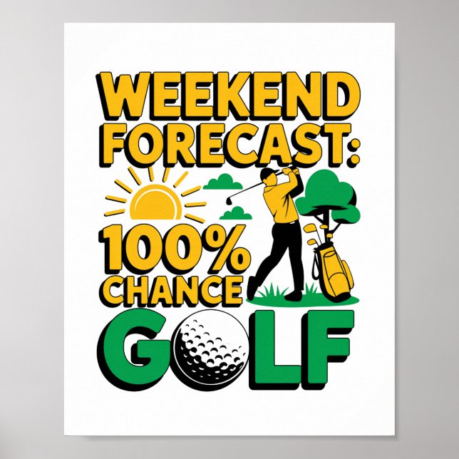 Weekend Forecast 100% Chance of Golf Poster (Front)