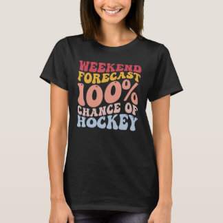 Weekend Forecast 100 Chance Of Hockey Funny Player T-Shirt