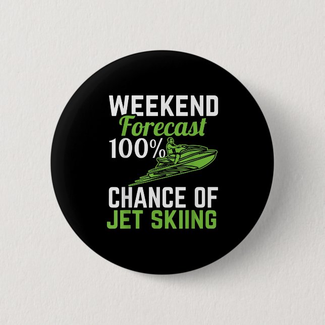 Weekend Forecast 100% Chance Of Jet Skiing, Funny  6 Cm Round Badge (Front)