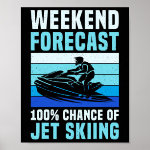 Weekend Forecast 100% Chance Of Jet Skiing Funny J Poster
