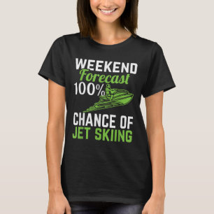 Weekend Forecast 100% Chance Of Jet Skiing, Funny T-Shirt