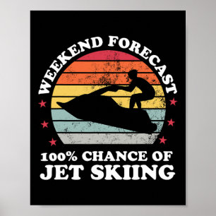 Weekend Forecast 100% Chance Of Jet Skiing Jetski Poster