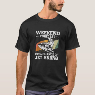 Weekend Forecast 100 Chance Of Jet Skiing Jetski   T-Shirt