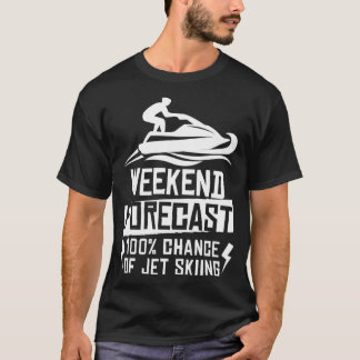 Weekend Forecast 100 Chance Of Jet Skiing  T-Shirt