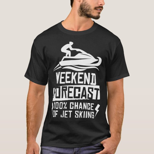 Weekend Forecast 100 Chance Of Jet Skiing  T-Shirt (Front)