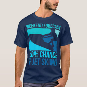 Weekend Forecast 100 Chance Of Jet Skiing T-Shirt