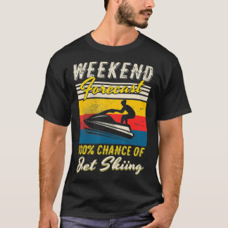 Weekend Forecast 100 Chance of Jet Skiing  Water S T-Shirt