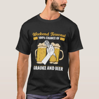 Weekend Forecast 100 Chance Of Karaoke And Beer Fu T-Shirt