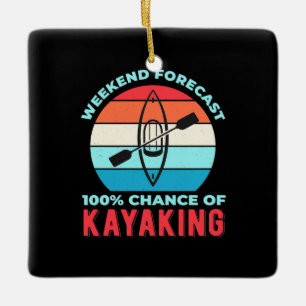 Weekend Forecast 100 Chance Of Kayaking Ceramic Ornament