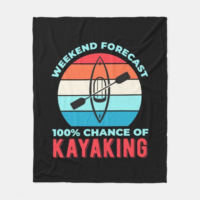 Weekend Forecast 100 Chance Of Kayaking Fleece Blanket (Front)