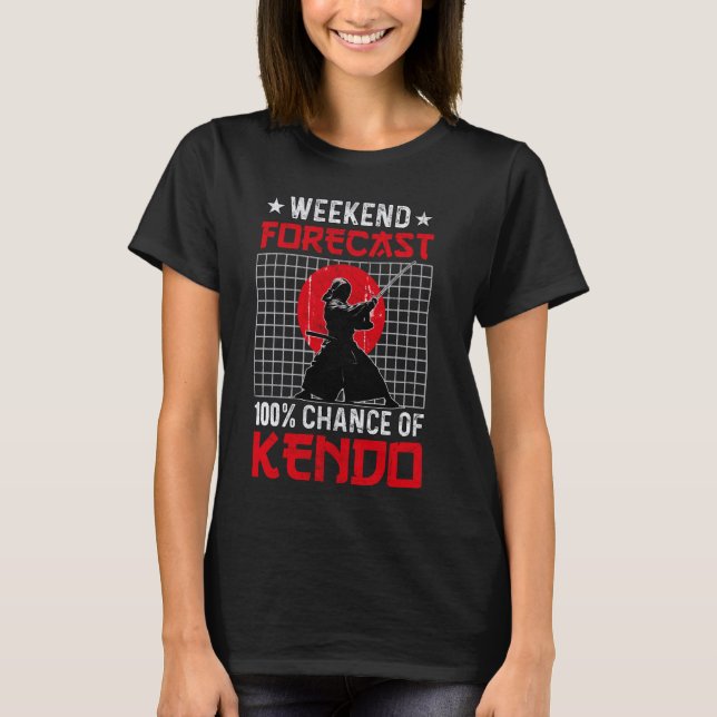 Weekend Forecast 100 Chance of Kendo Japanese T-Shirt (Front)