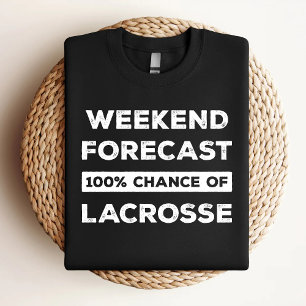 Weekend Forecast 100% Chance Of Lacrosse Funny T-Shirt