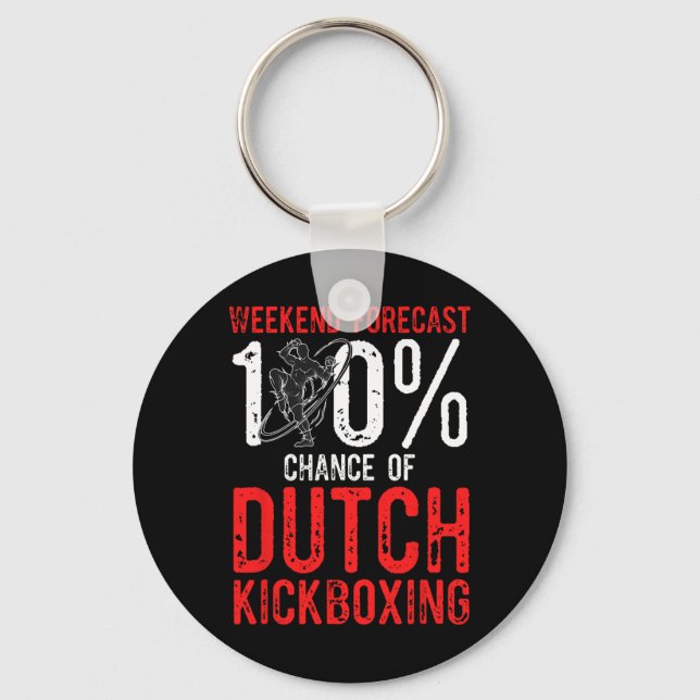 Weekend Forecast 100% Chance Of Muay Thai Dutch Ki Key Ring (Front)