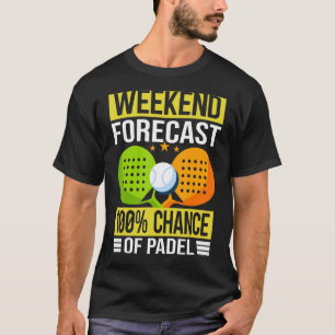 Weekend Forecast 100 Chance Of Padel Paddle Playe T-Shirt