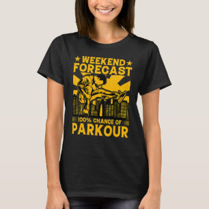 Weekend forecast 100 chance of Parkour Funny Sayin T-Shirt