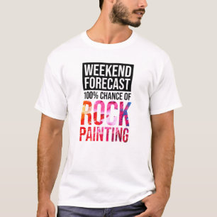 Weekend Forecast 100% Chance of Rock Painting T-Shirt