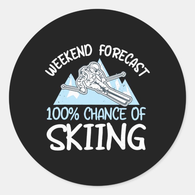 Weekend Forecast 100% Chance Of Skiing _2  Classic Round Sticker (Front)