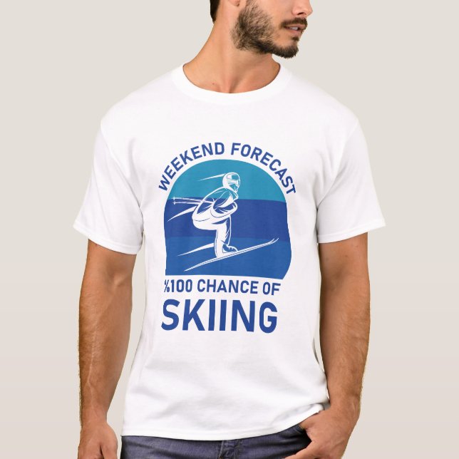 Weekend Forecast 100% Chance Of Skiing - Ski Skier T-Shirt (Front)