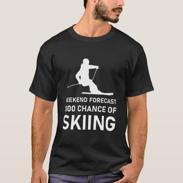 Weekend Forecast 100% Chance Of Skiing - Ski Skier T-Shirt (Front)