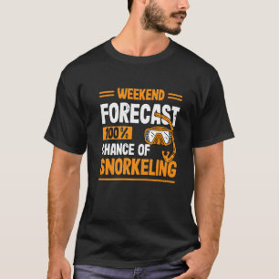 Weekend Forecast 100 Chance Of Snorkelling Scuba D T-Shirt