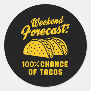 Weekend Forecast 100% Chance Of Tacos Funny Taco Classic Round Sticker
