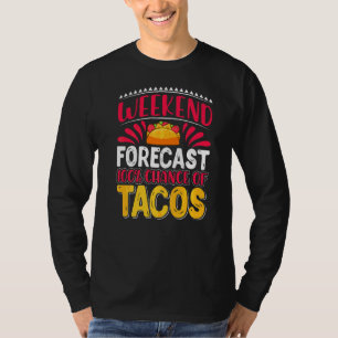 Weekend Forecast 100 Chance Of Tacos T-Shirt