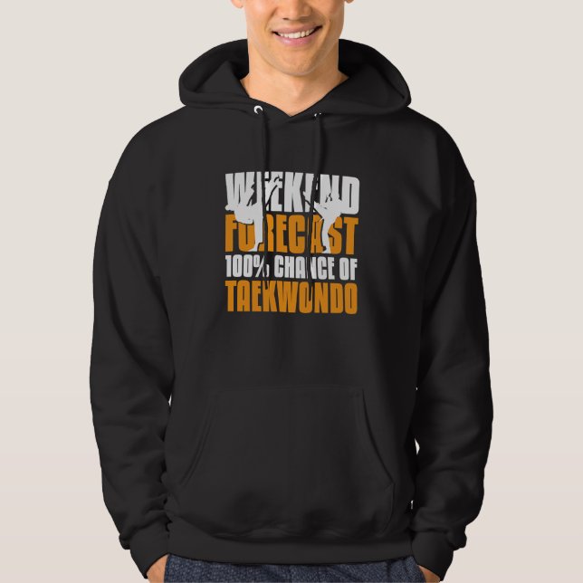 Weekend forecast 100 chance of Taekwondo Hoodie (Front)