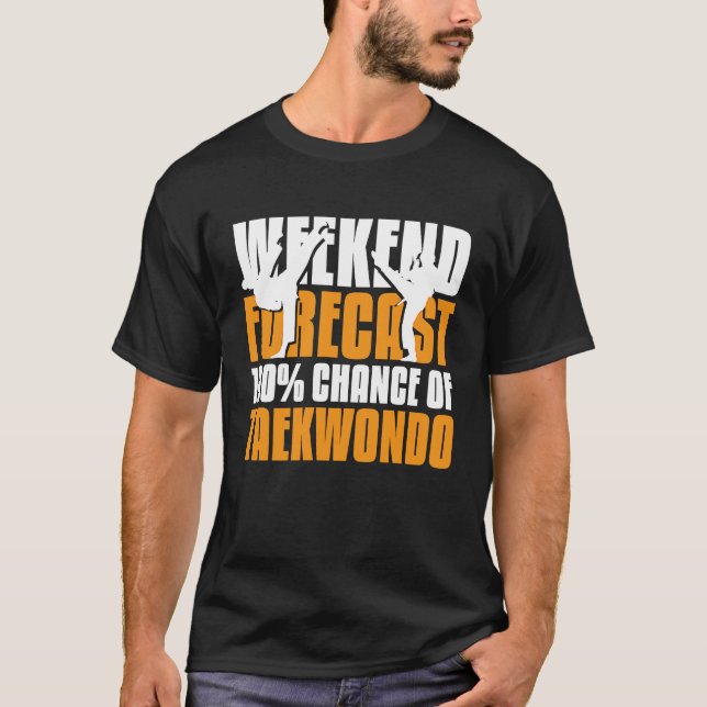 Weekend forecast 100 chance of Taekwondo T-Shirt (Front)