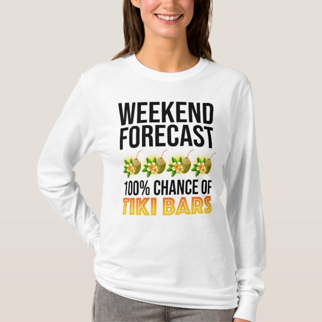 Weekend Forecast - 100% Chance of Tiki Bars T-Shirt (Front)