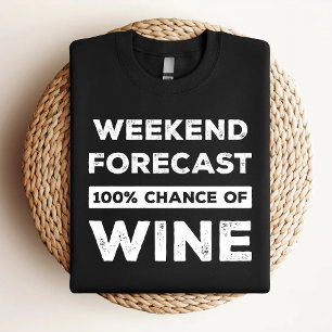 Weekend Forecast 100% Chance Of Wine Funny T-Shirt