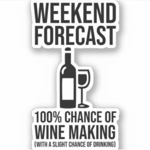Weekend Forecast - 100% Chance of Wine Making