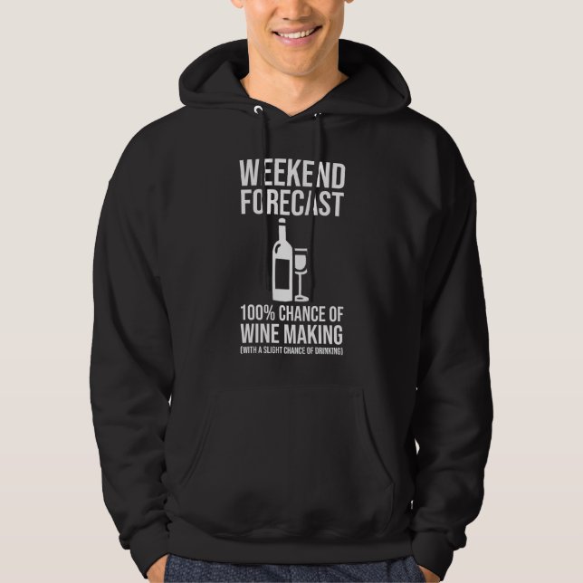 Weekend Forecast - 100% Chance of Wine Making Hoodie (Front)