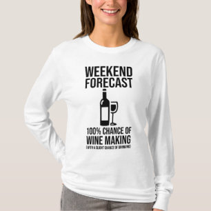 Weekend Forecast - 100% Chance of Wine Making T-Shirt