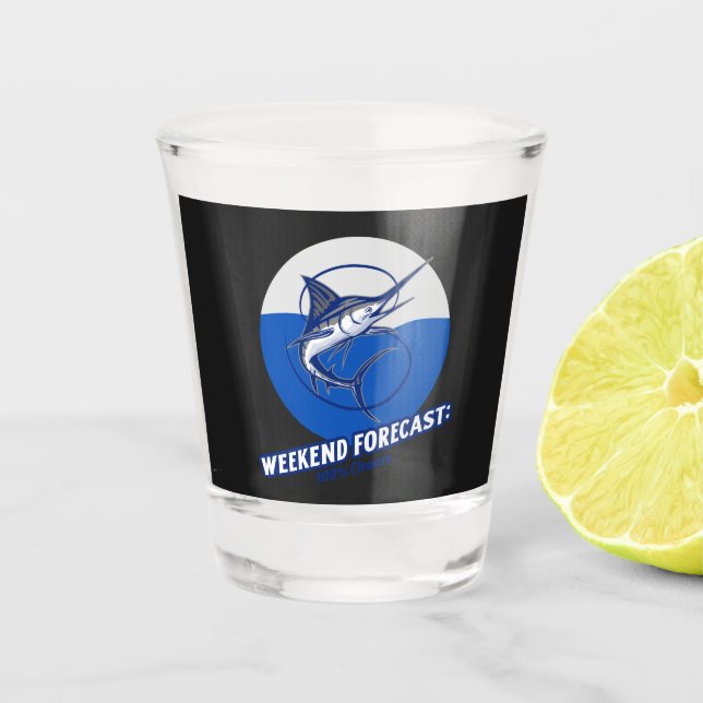 Weekend Forecast  100% Chance  Shot Glass (Front)