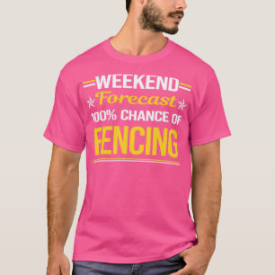 Weekend Forecast 100% Fencing Fencer  T-Shirt