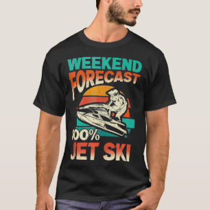 Weekend forecast 100 jet ski skimboarding water sc T-Shirt