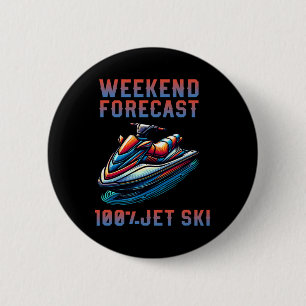 Weekend Forecast 100% Jet Skiing Lover Jetski  6 Cm Round Badge