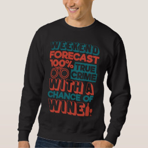 Weekend Forecast 100 Murder Mystery True Crime Sweatshirt