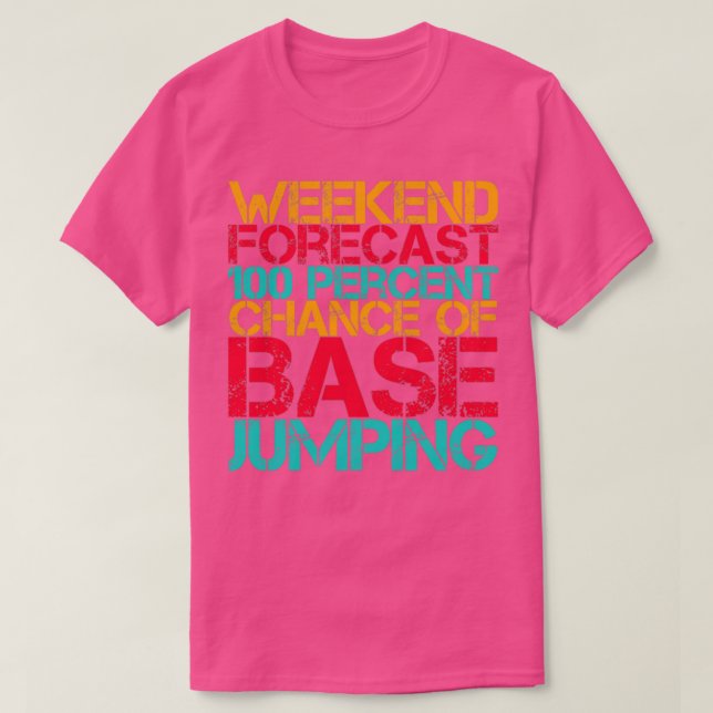 Weekend Forecast 100 Percent Chance Of Base Jumpin T-Shirt (Design Front)