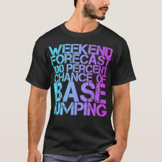 Weekend Forecast 100 Percent Chance Of Base Jumpin T-Shirt