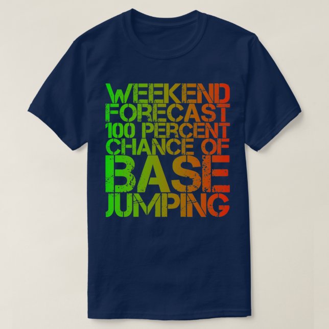 Weekend Forecast 100 Percent Chance Of Base Jumpin T-Shirt (Design Front)
